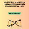 SELEÇÃO INTERNA DE BOLSISTAS DO PROGRAMA INSTITUCIONAL DE PÓS-DOUTORADO (PIPD/CAPES)